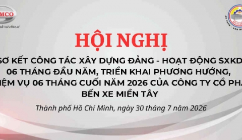 CÔNG TY CỔ PHẦN BẾN XE MIỀN TÂY TỔ CHỨC HỘI NGHỊ SƠ KẾT CÔNG TÁC XÂY DỰNG ĐẢNG VÀ HOẠT ĐỘNG SẢN XUẤT KINH DOANH 6 THÁNG ĐẦU NĂM 2026