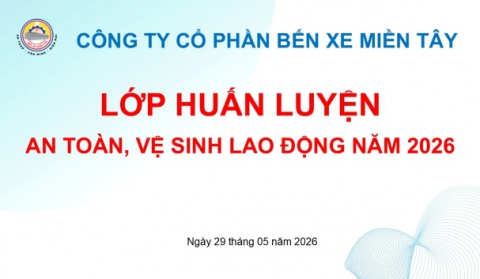 CÔNG TY CỔ PHẦN BẾN XE MIỀN TÂY TỔ CHỨC TẬP HUẤN AN TOÀN, VỆ SINH LAO ĐỘNG CHO NGƯỜI LAO ĐỘNG NĂM 2026