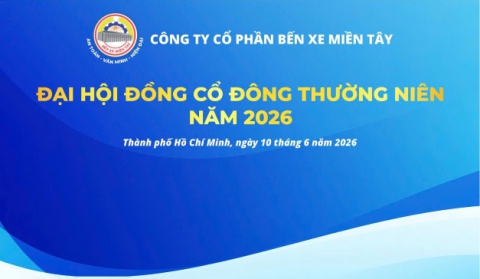 CÔNG TY CỔ PHẦN BẾN XE MIỀN TÂY TỔ CHỨC THÀNH CÔNG ĐẠI HỘI ĐỒNG CỔ ĐÔNG THƯỜNG NIÊN NĂM 2026